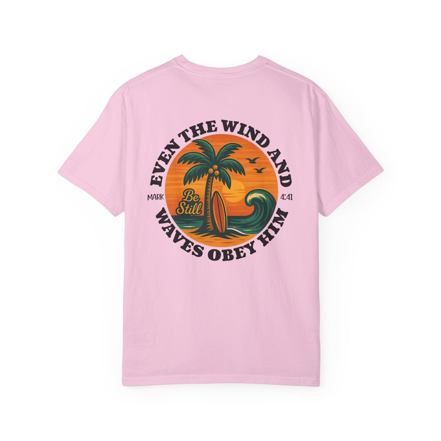 Be Still Even The Wind and Waves Obey Him - Comfort Colors | Unisex Adult T-Shirt
