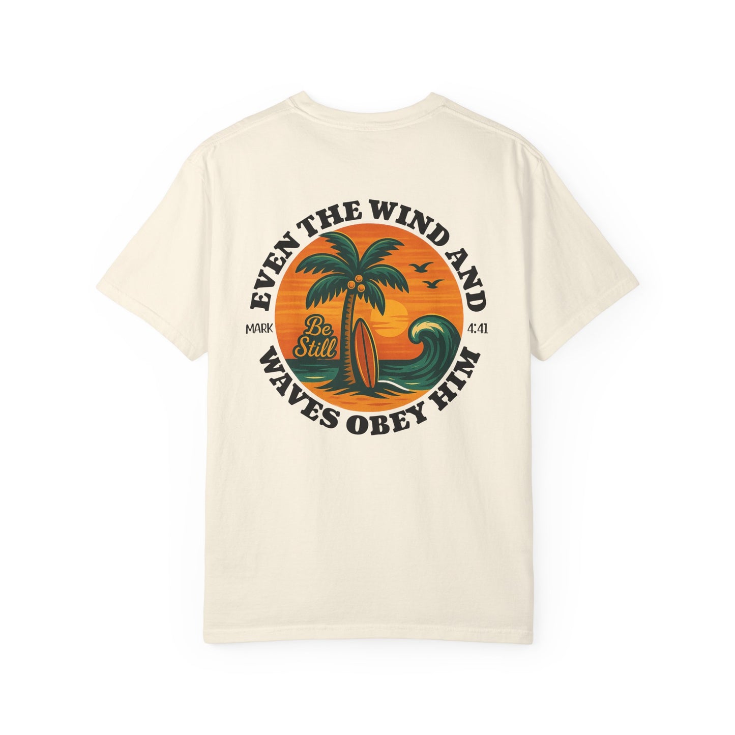 Be Still Even The Wind and Waves Obey Him - Comfort Colors | Unisex Adult T-Shirt
