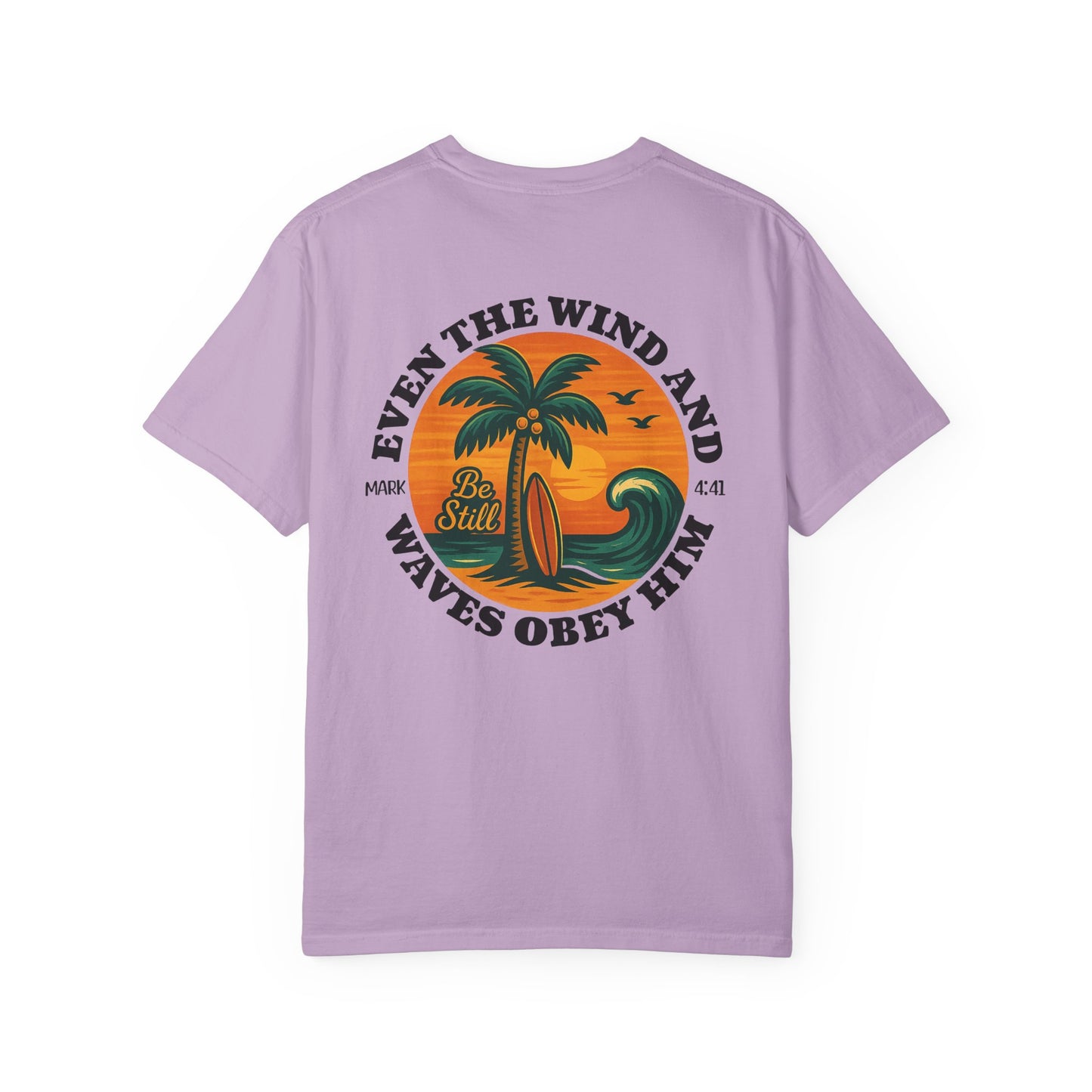Be Still Even The Wind and Waves Obey Him - Comfort Colors | Unisex Adult T-Shirt