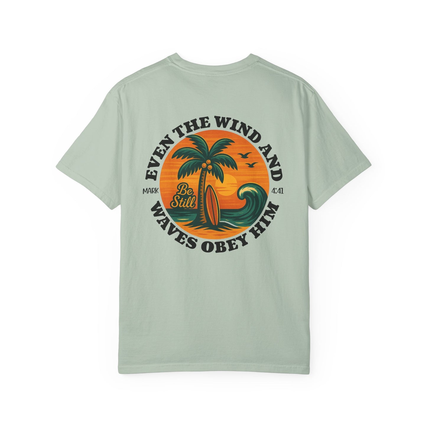 Be Still Even The Wind and Waves Obey Him - Comfort Colors | Unisex Adult T-Shirt