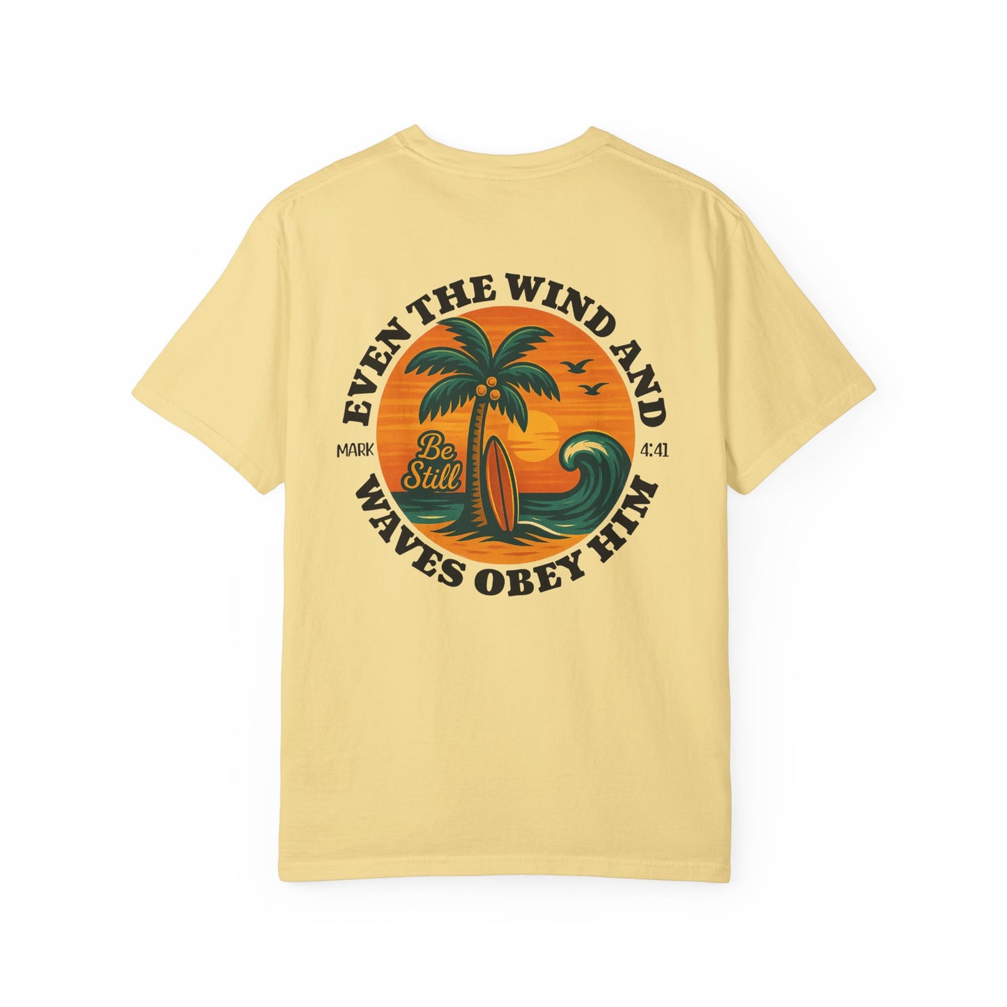 Be Still Even The Wind and Waves Obey Him - Comfort Colors | Unisex Adult T-Shirt