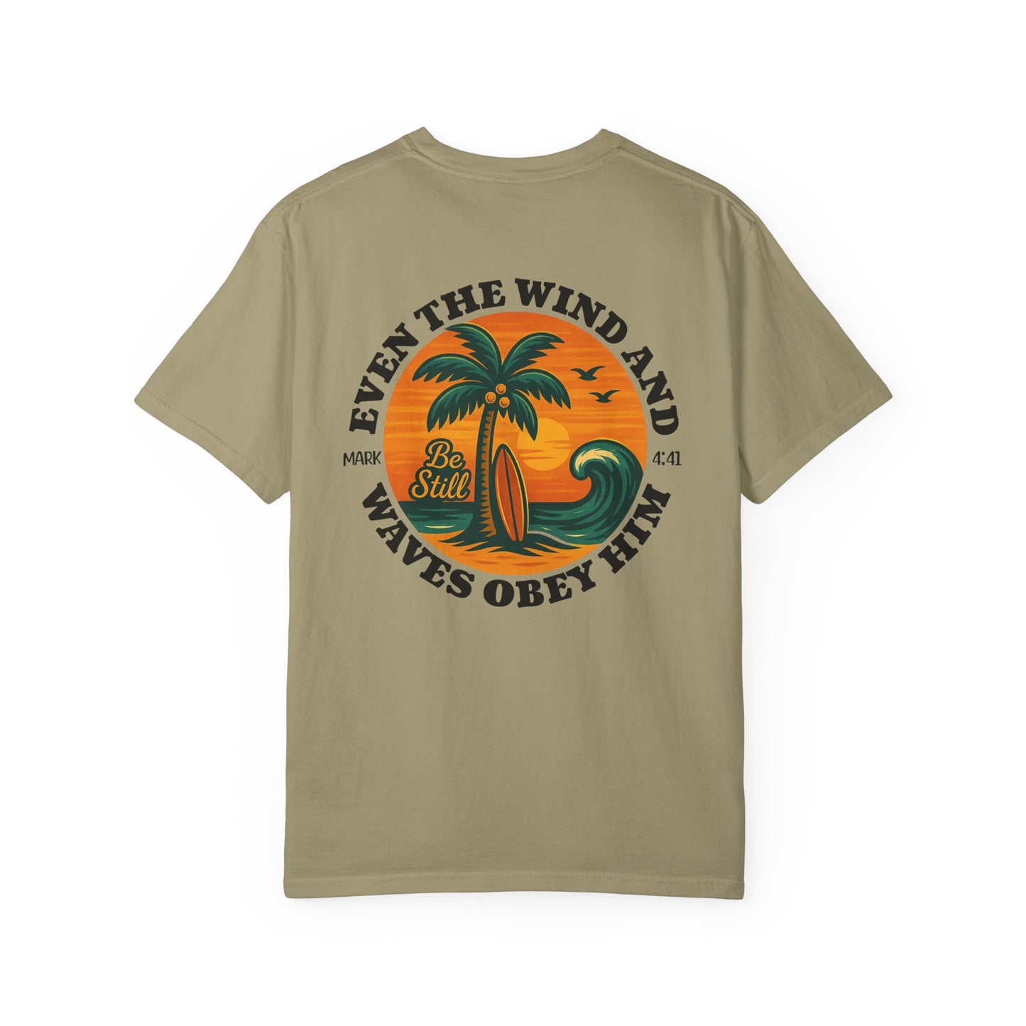 Be Still Even The Wind and Waves Obey Him - Comfort Colors | Unisex Adult T-Shirt