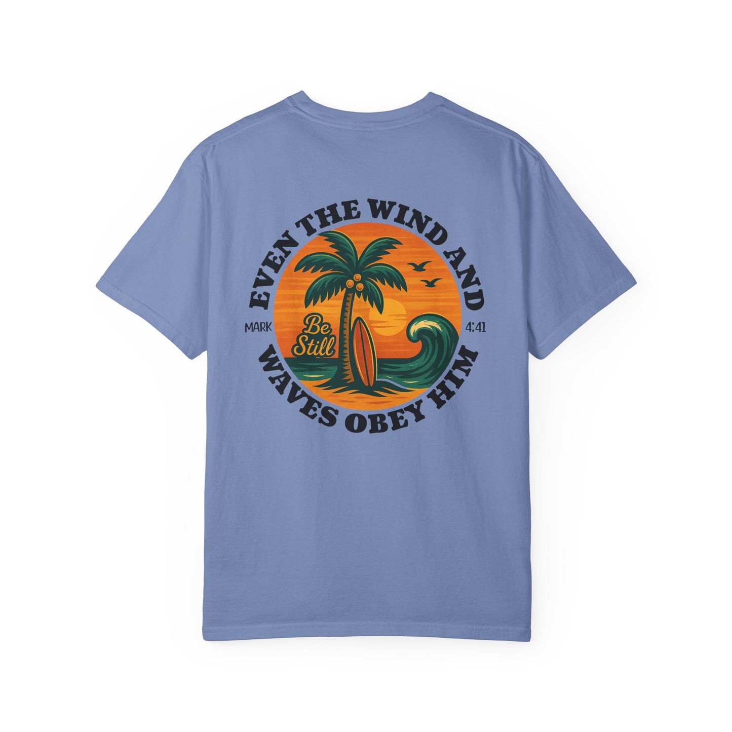Be Still Even The Wind and Waves Obey Him - Comfort Colors | Unisex Adult T-Shirt